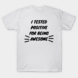 I Tested Positive For Being Awesome Funny T-Shirt